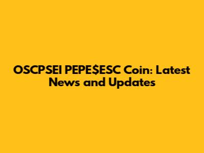 OSCPSEI PEPE$ESC Coin: Latest News and Updates